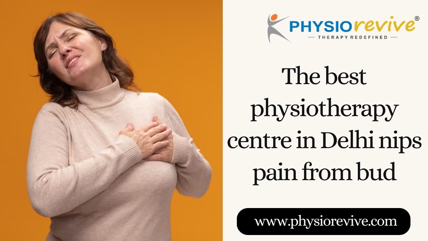The Best Physiotherapy Centre in Delhi Nips Pain from Bud