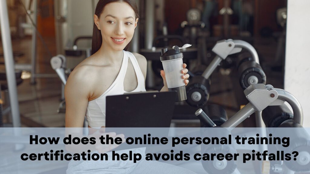 How does the online personal training certification help avoids career pitfalls?