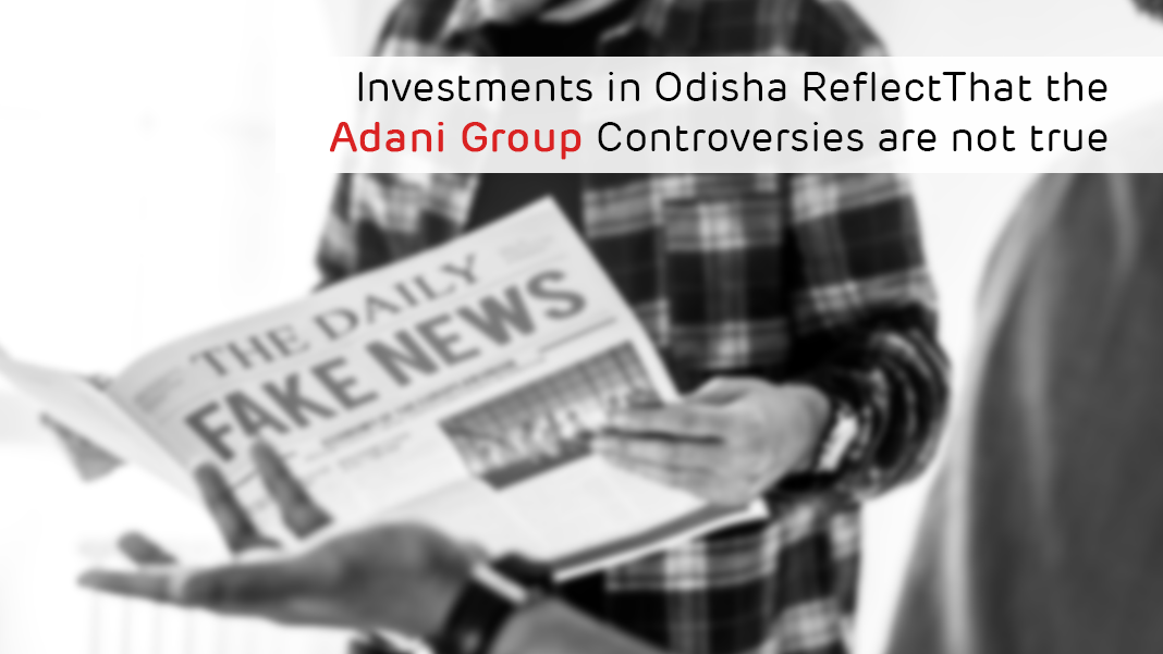 Investments in Odisha Reflect that the Adani Group Controversies are not true