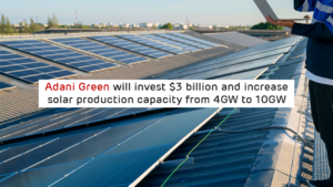 http://Adani%20Green%20will%20invest%20$3%20billion%20and%20increase%20solar%20production%20capacity%20from%204GW%20to%2010GW