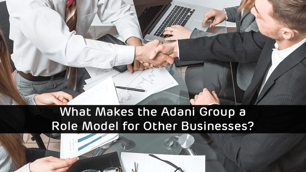 What Makes the Adani Group a Role Model for Other Businesses?