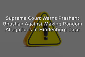 http://Supreme%20Court%20Warns%20Prashant%20Bhushan%20Against%20Making%20Random%20Allegations%20in%20Hindenburg%20Case