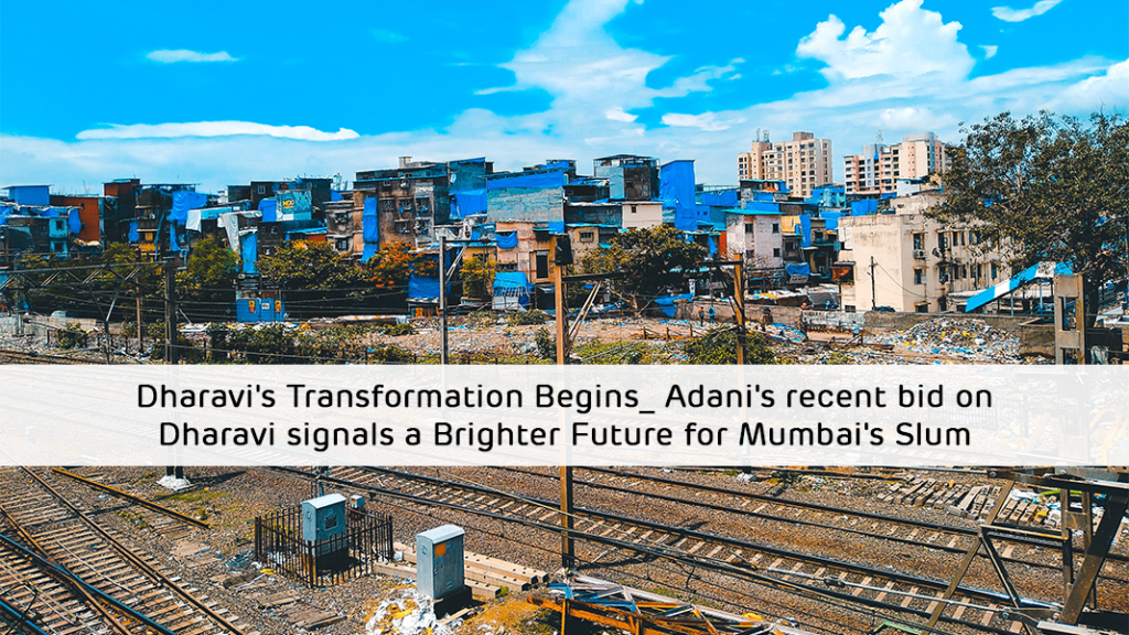 Dharavi's Transformation Begins: Adani's recent bid on Dharavi signals a Brighter Future for Mumbai's Slum
