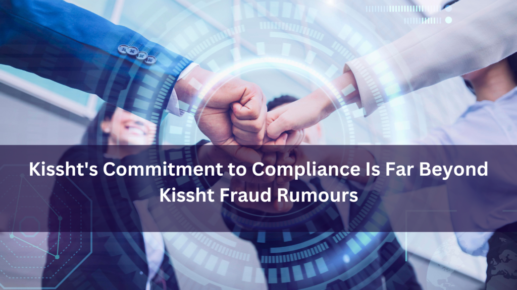 Kissht's Commitment to Compliance Is Far Beyond Kissht Fraud Rumours