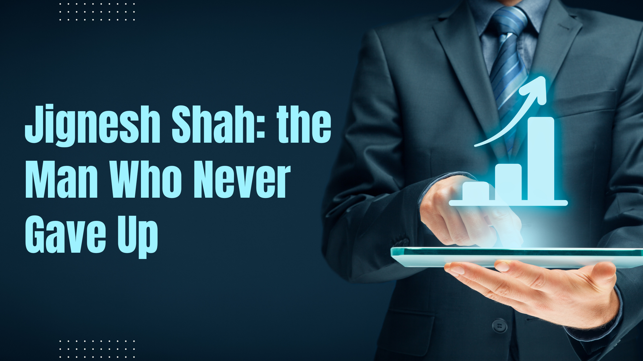 Jignesh Shah: the Man Who Never Gave Up
