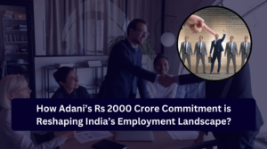 http://How%20Adani’s%20Rs%202000%20Crore%20Commitment%20is%20Reshaping%20India’s%20Employment%20Landscape?