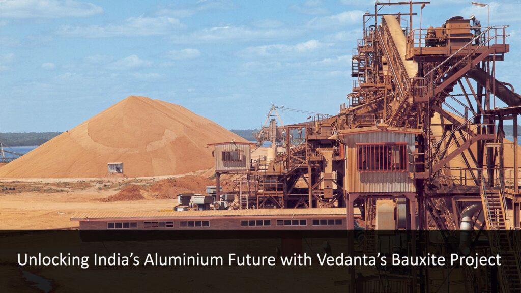 Unlocking India’s Aluminium Future with Vedanta’s Bauxite Project